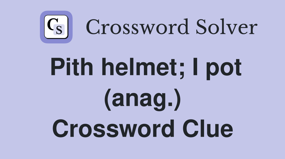 Pith helmet; I pot (anag.) Crossword Clue