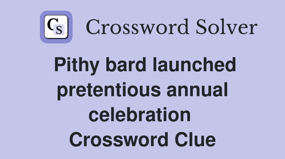 Pithy bard launched pretentious annual celebration  Crossword Clue