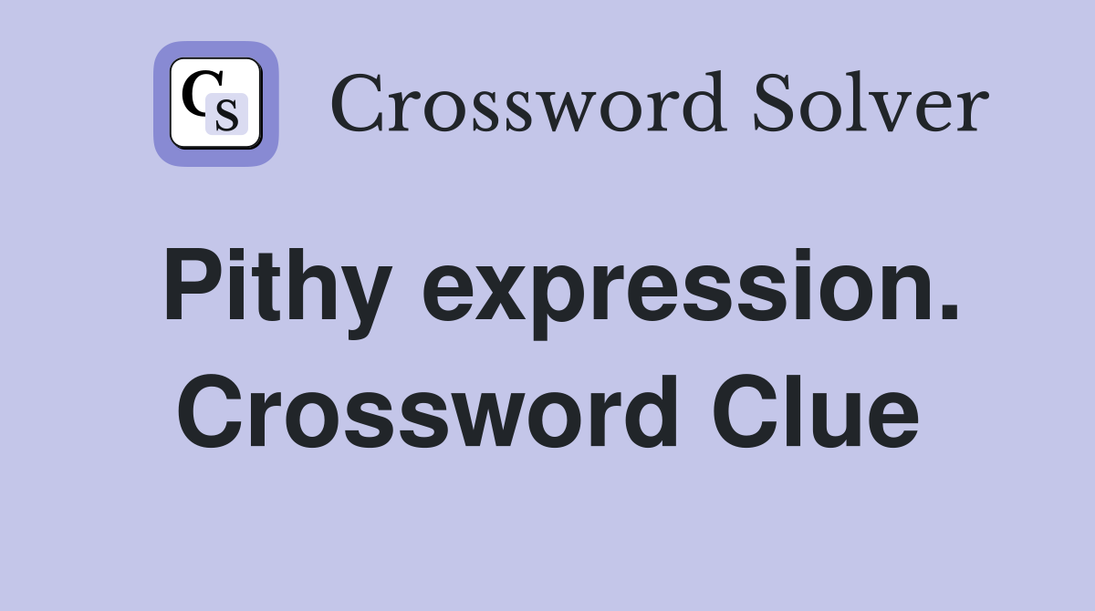 Pithy expression. Crossword Clue