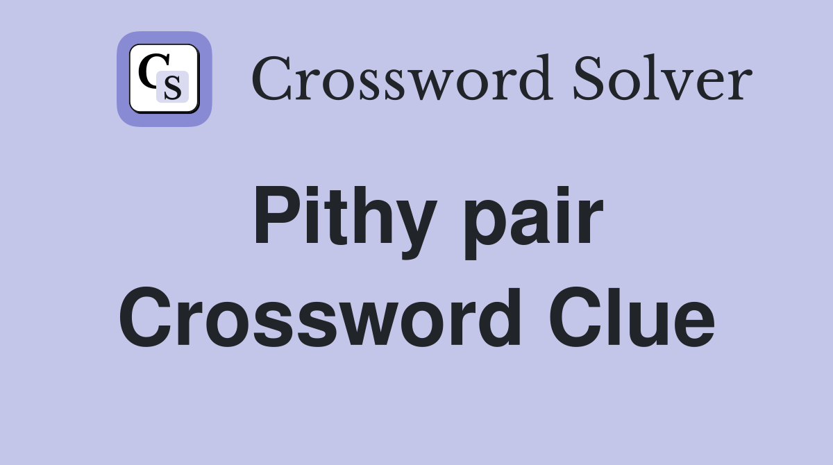 Pithy pair Crossword Clue