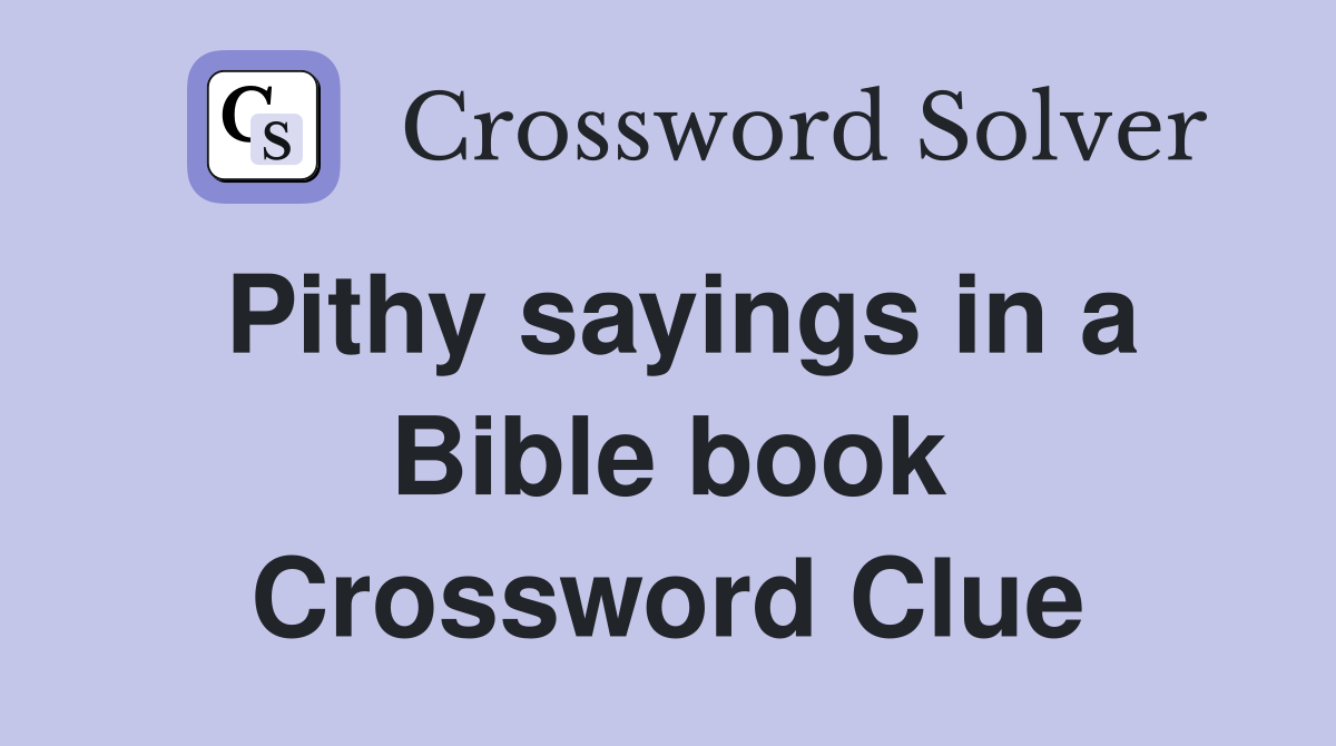 Pithy sayings in a Bible book Crossword Clue