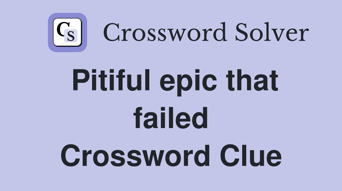 Pitiful epic that failed Crossword Clue