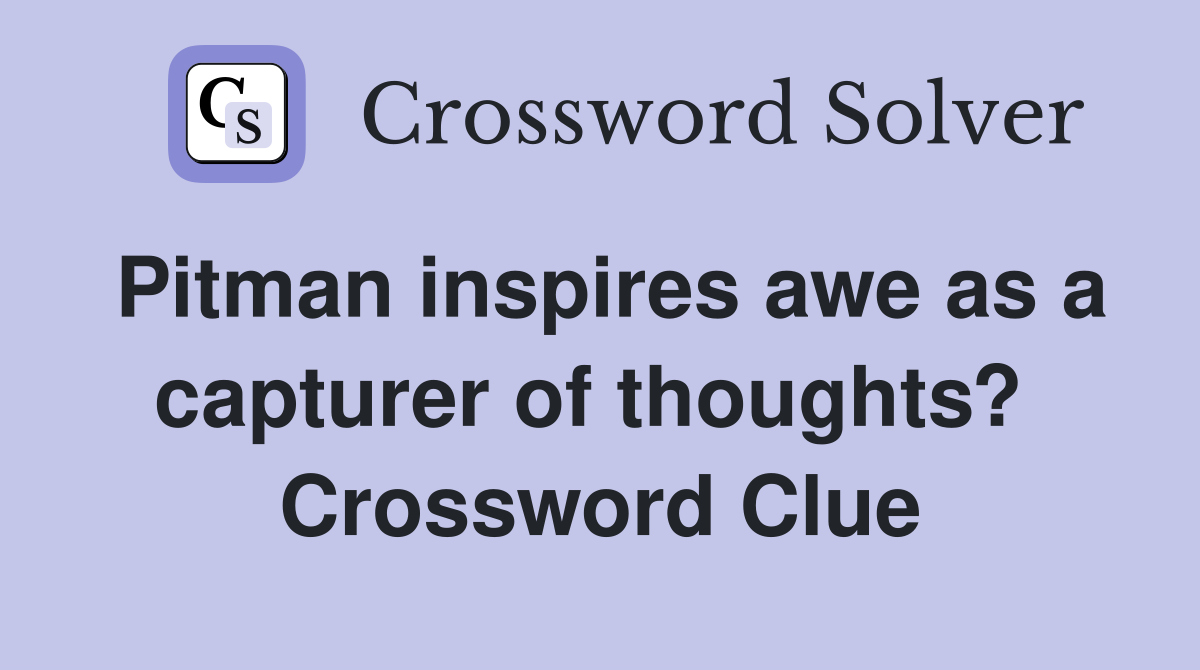 Pitman inspires awe as a capturer of thoughts?  Crossword Clue