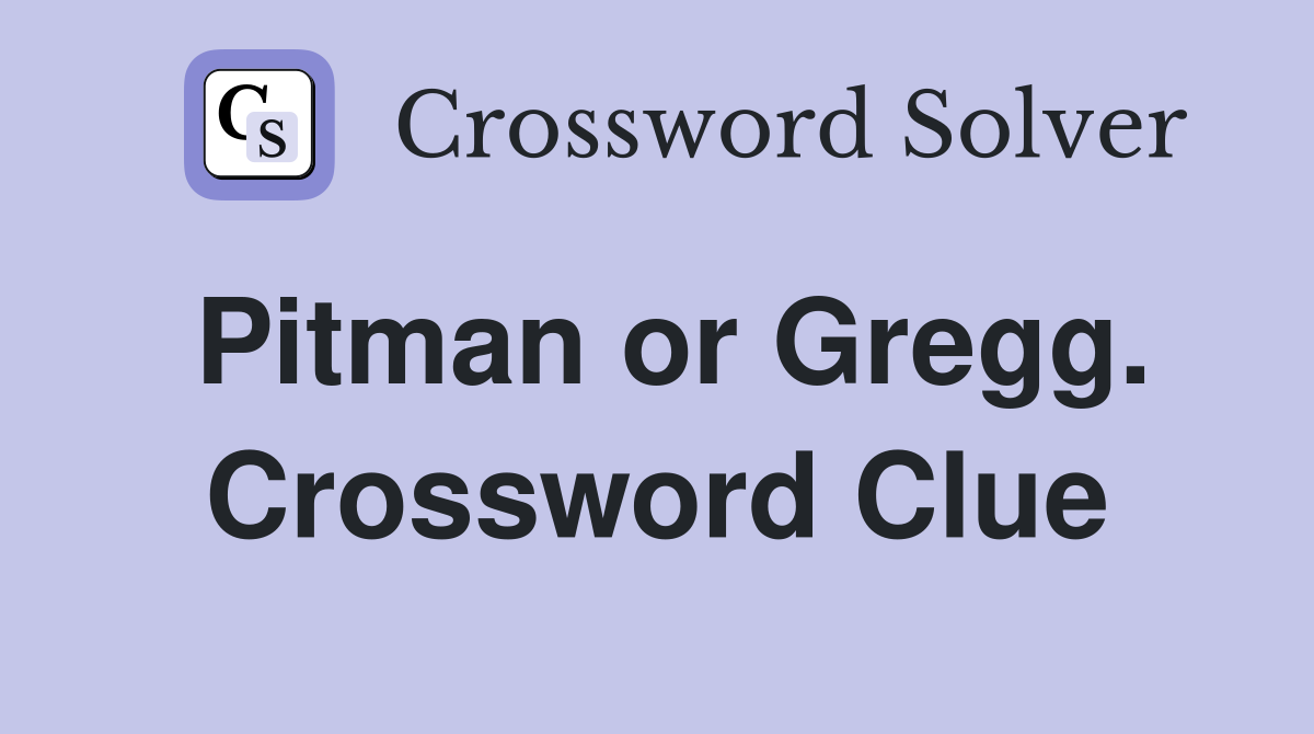 Pitman or Gregg. Crossword Clue