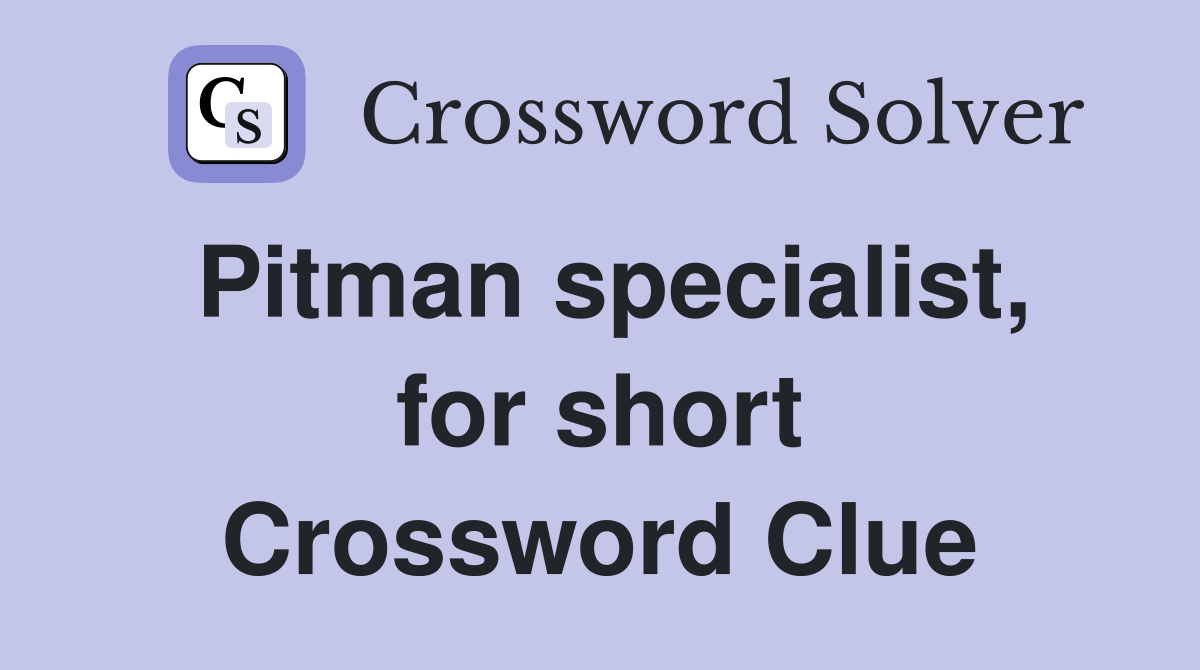Pitman specialist, for short Crossword Clue