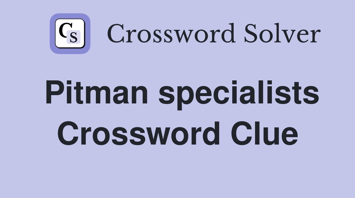 Pitman specialists Crossword Clue