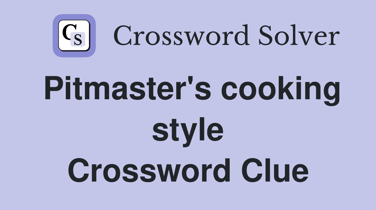 Pitmaster's cooking style Crossword Clue