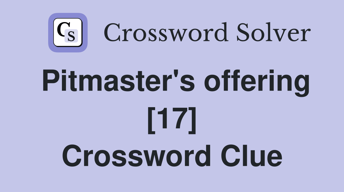 Pitmaster's offering [17] Crossword Clue