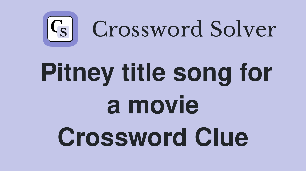 Pitney title song for a movie Crossword Clue