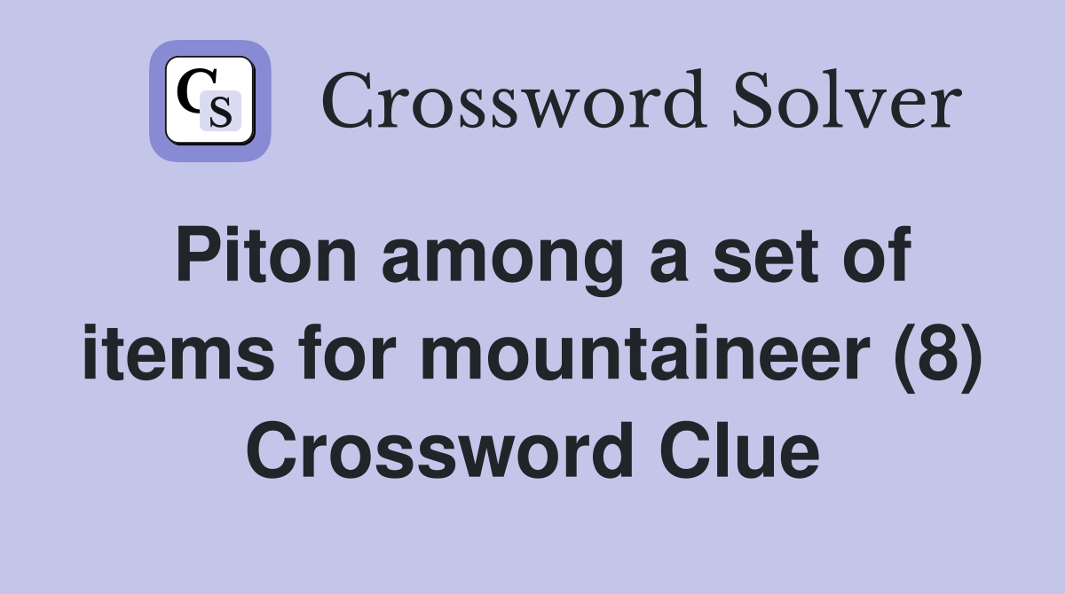 Piton among a set of items for mountaineer (8) Crossword Clue