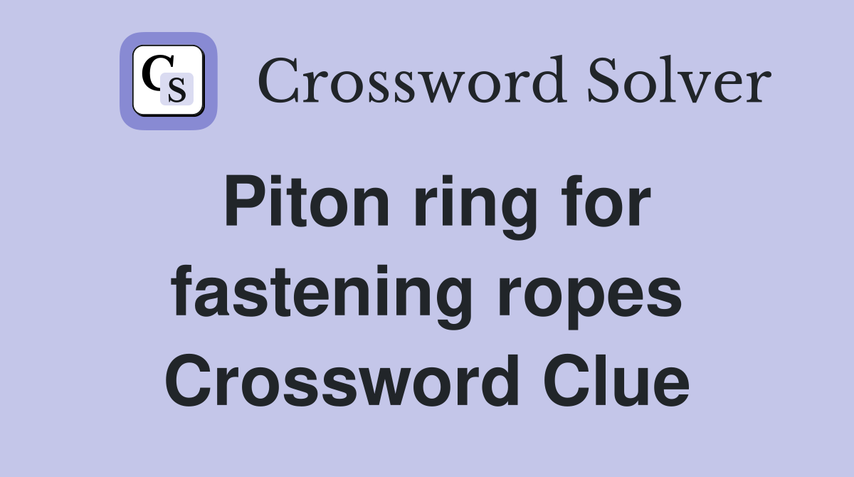 Piton ring for fastening ropes Crossword Clue