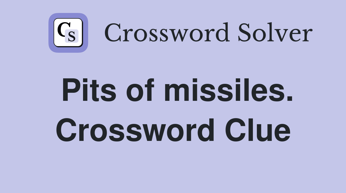 Pits of missiles. Crossword Clue