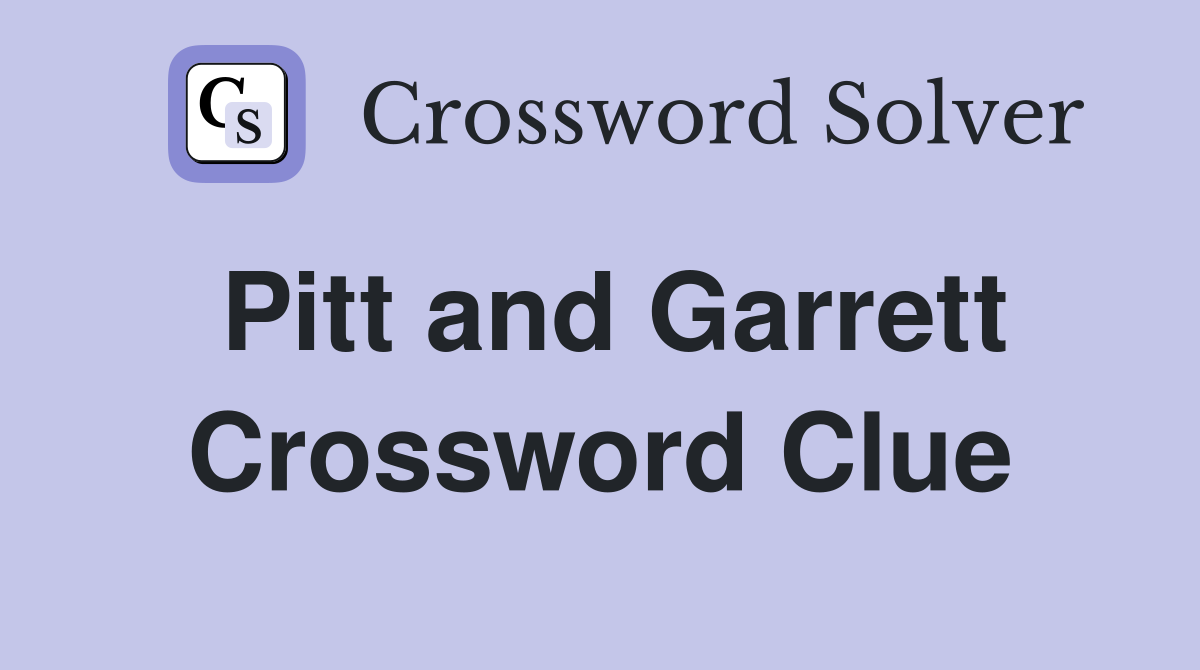 Pitt and Garrett Crossword Clue