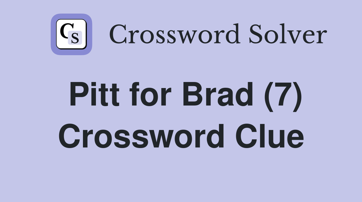 Pitt for Brad (7) Crossword Clue