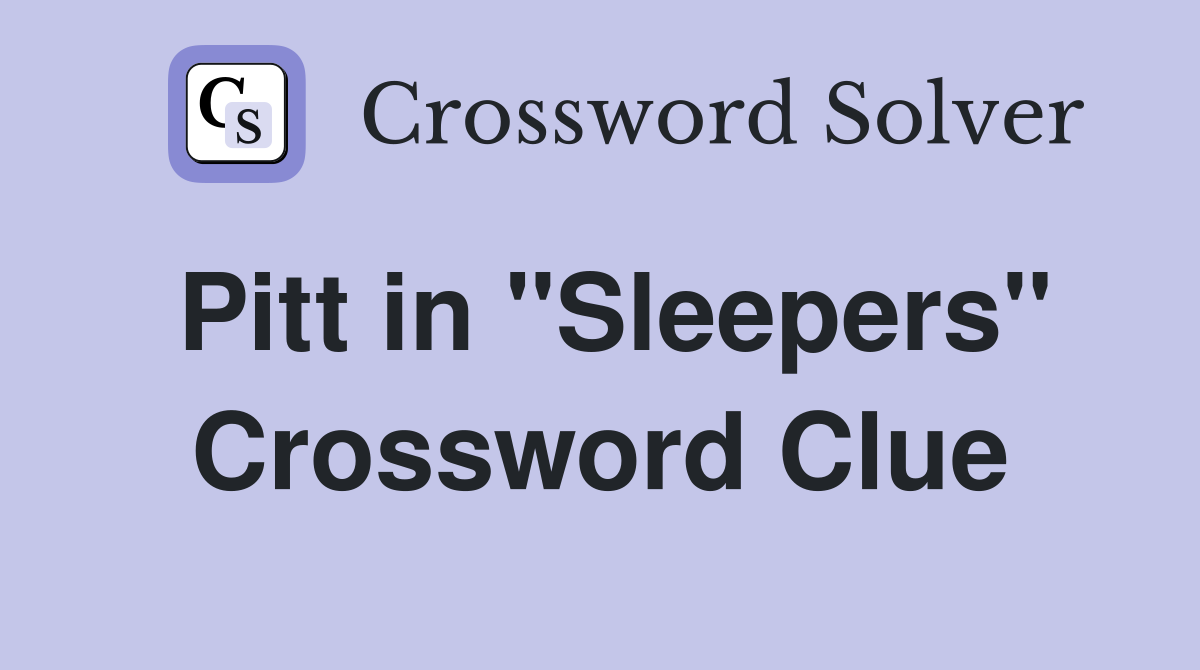 Pitt in "Sleepers" Crossword Clue
