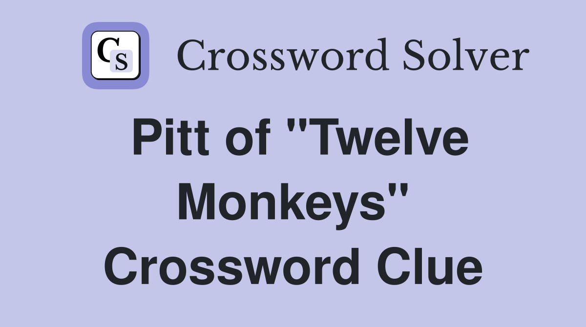 Pitt of "Twelve Monkeys" Crossword Clue