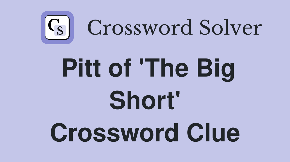 Pitt of 'The Big Short' Crossword Clue