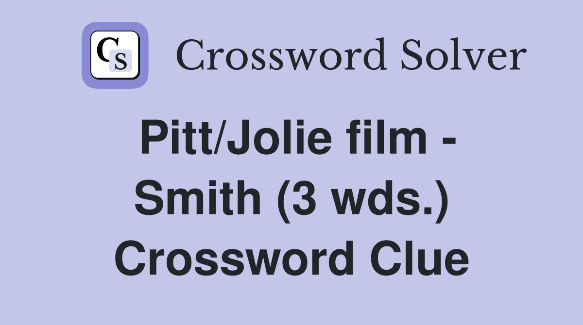 Pitt/Jolie film - Smith (3 wds.) Crossword Clue