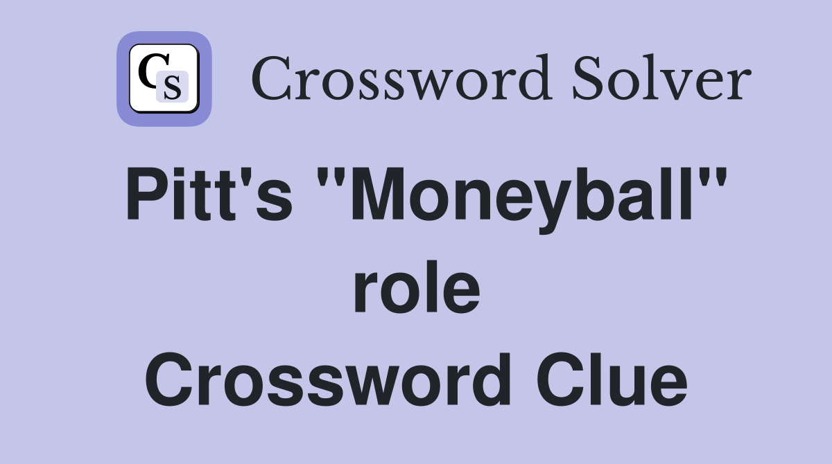 Pitt's "Moneyball" role Crossword Clue