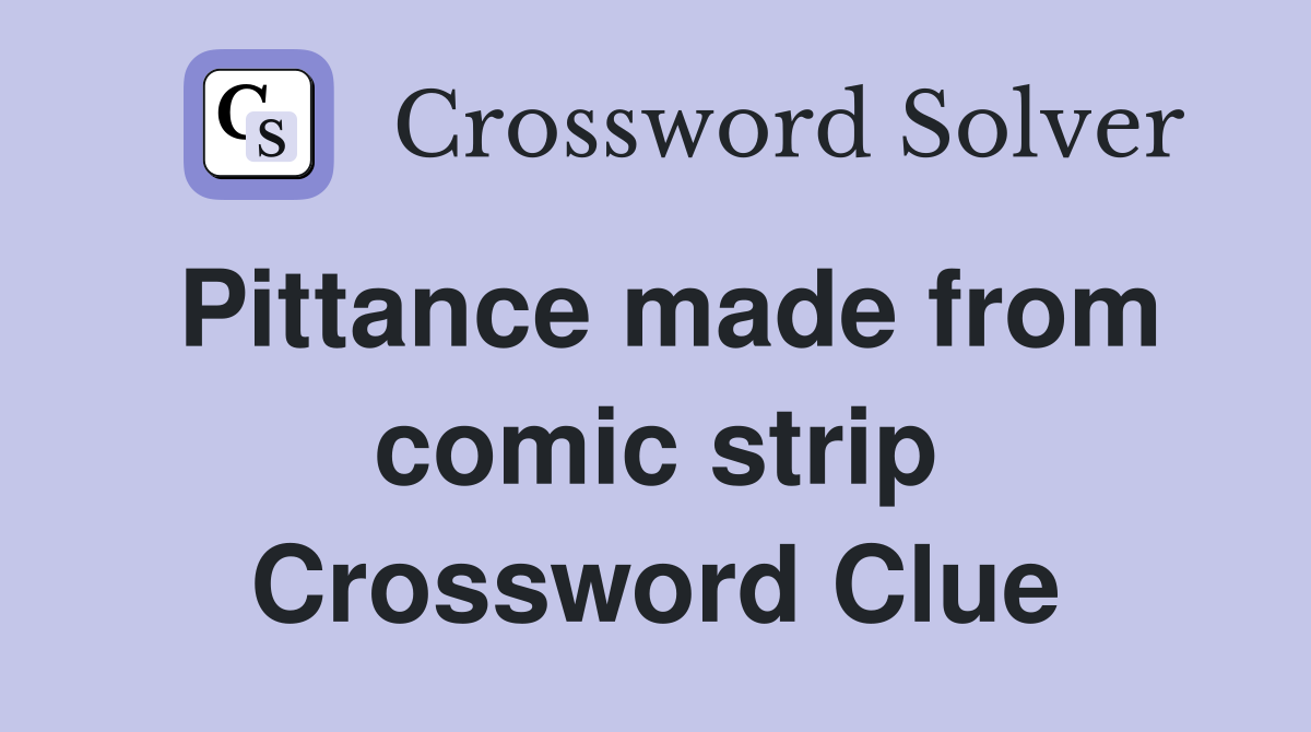 Pittance made from comic strip Crossword Clue