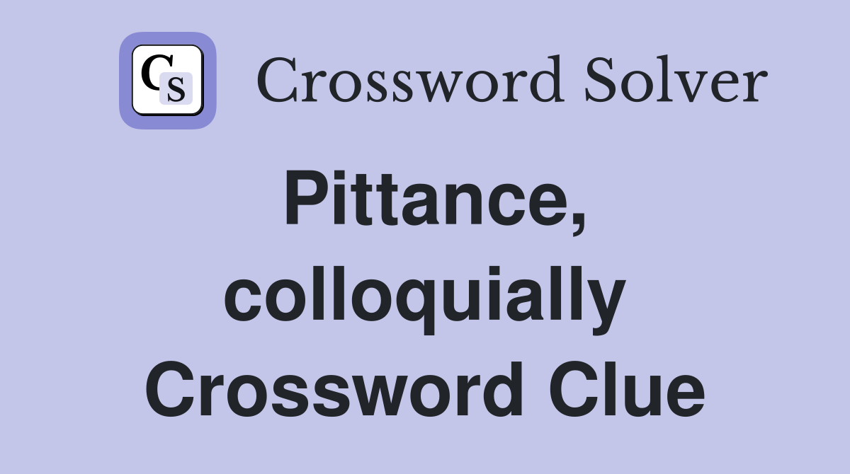 Pittance, colloquially Crossword Clue