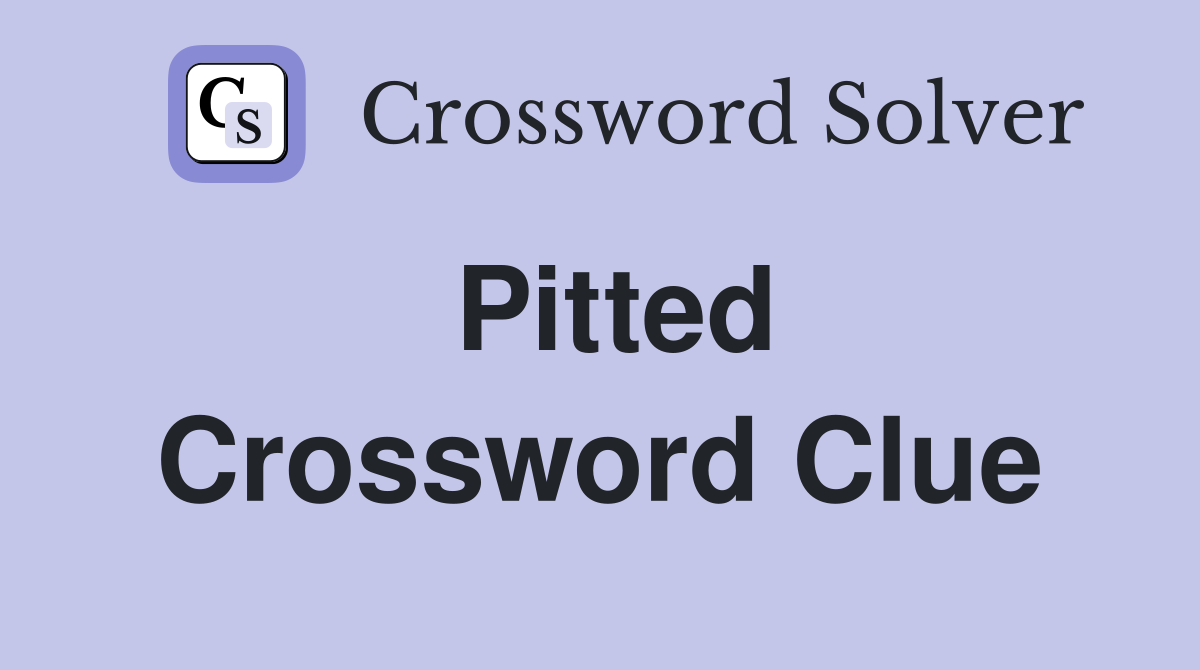 Pitted Crossword Clue