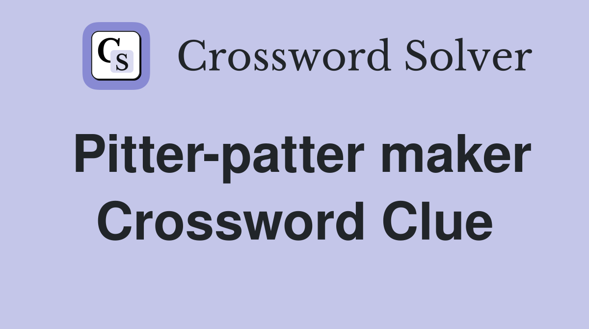 Pitter-patter maker Crossword Clue