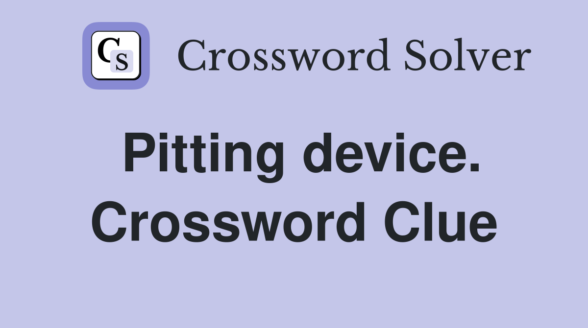 Pitting device. Crossword Clue