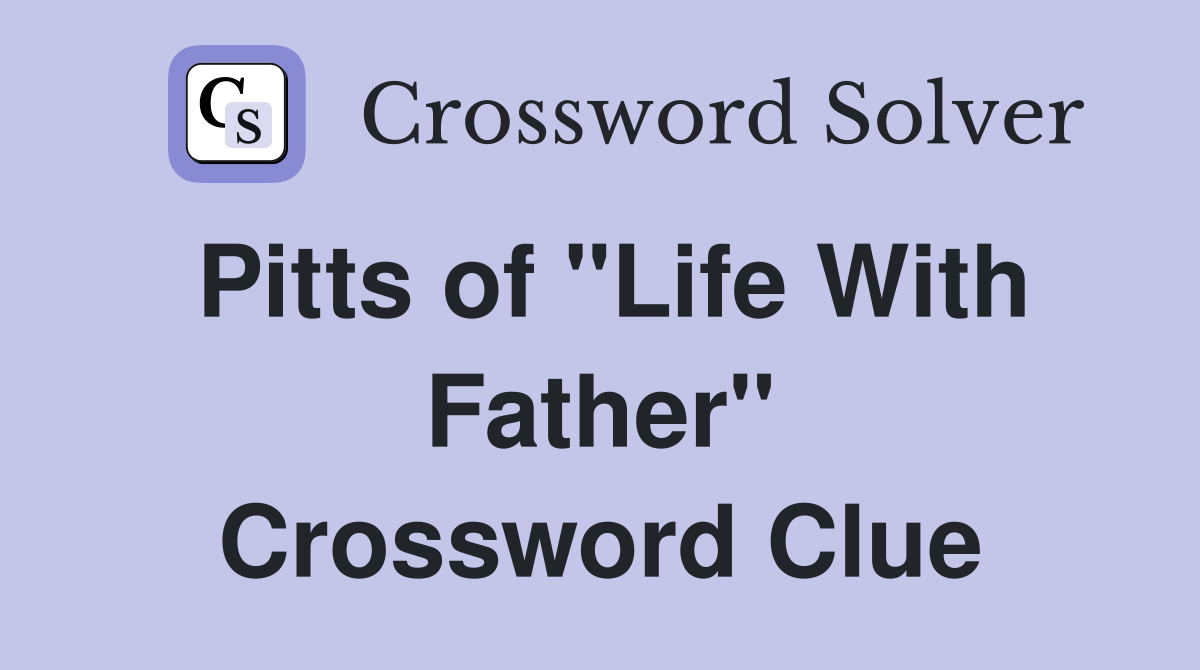 Pitts of "Life With Father" Crossword Clue