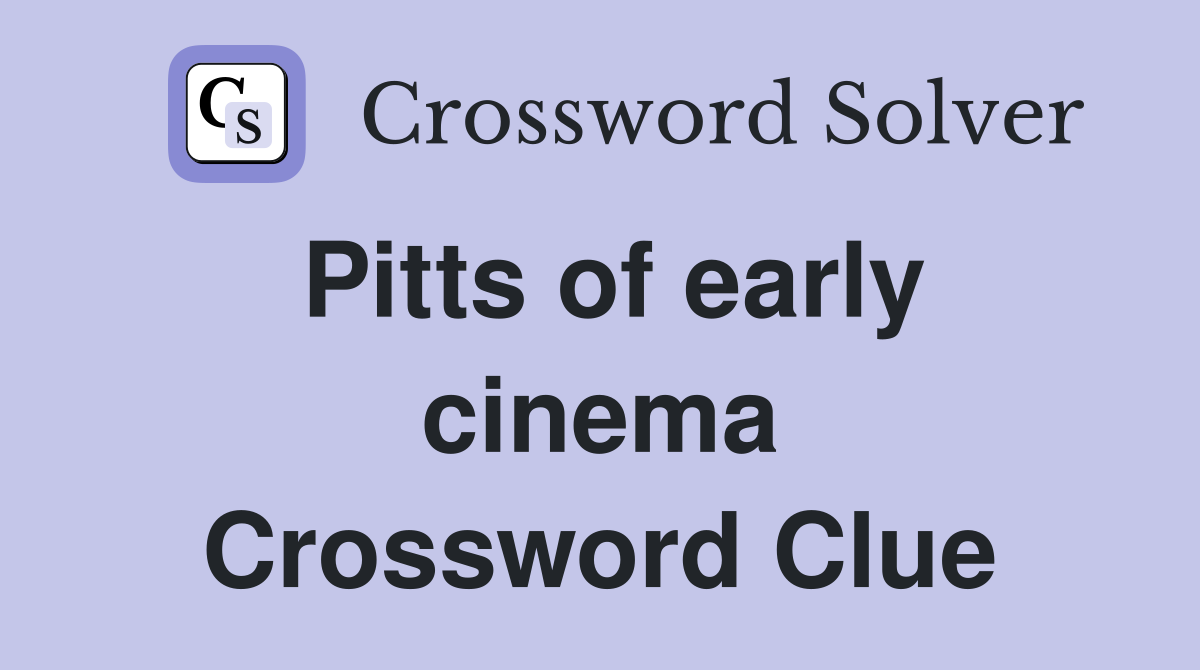 Pitts of early cinema Crossword Clue
