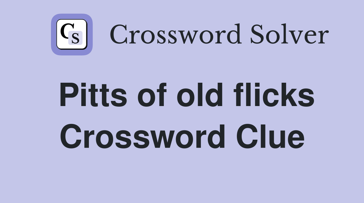 Pitts of old flicks Crossword Clue