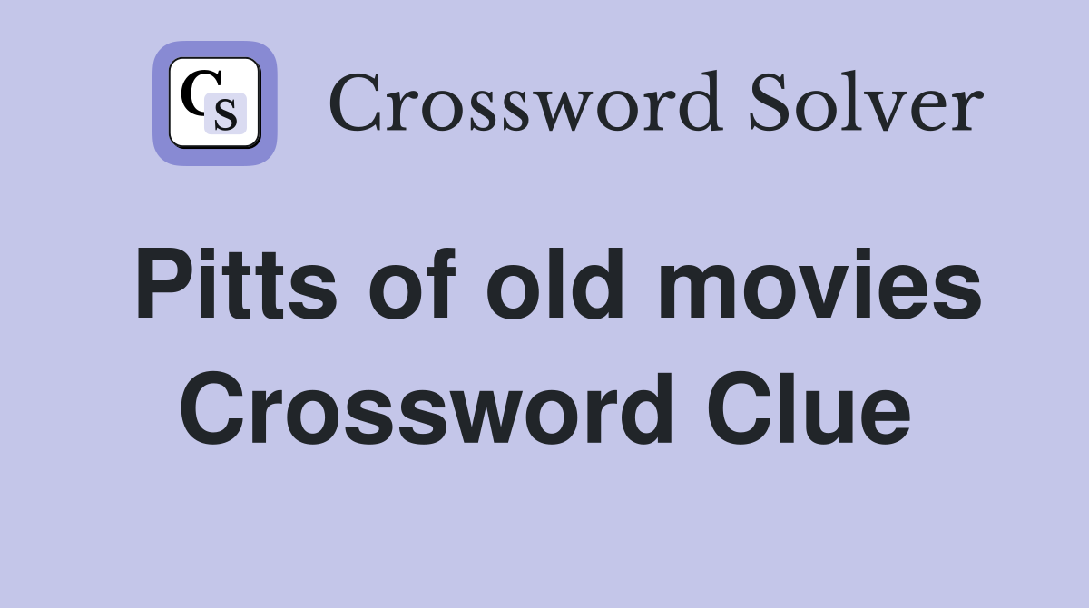 Pitts of old movies Crossword Clue