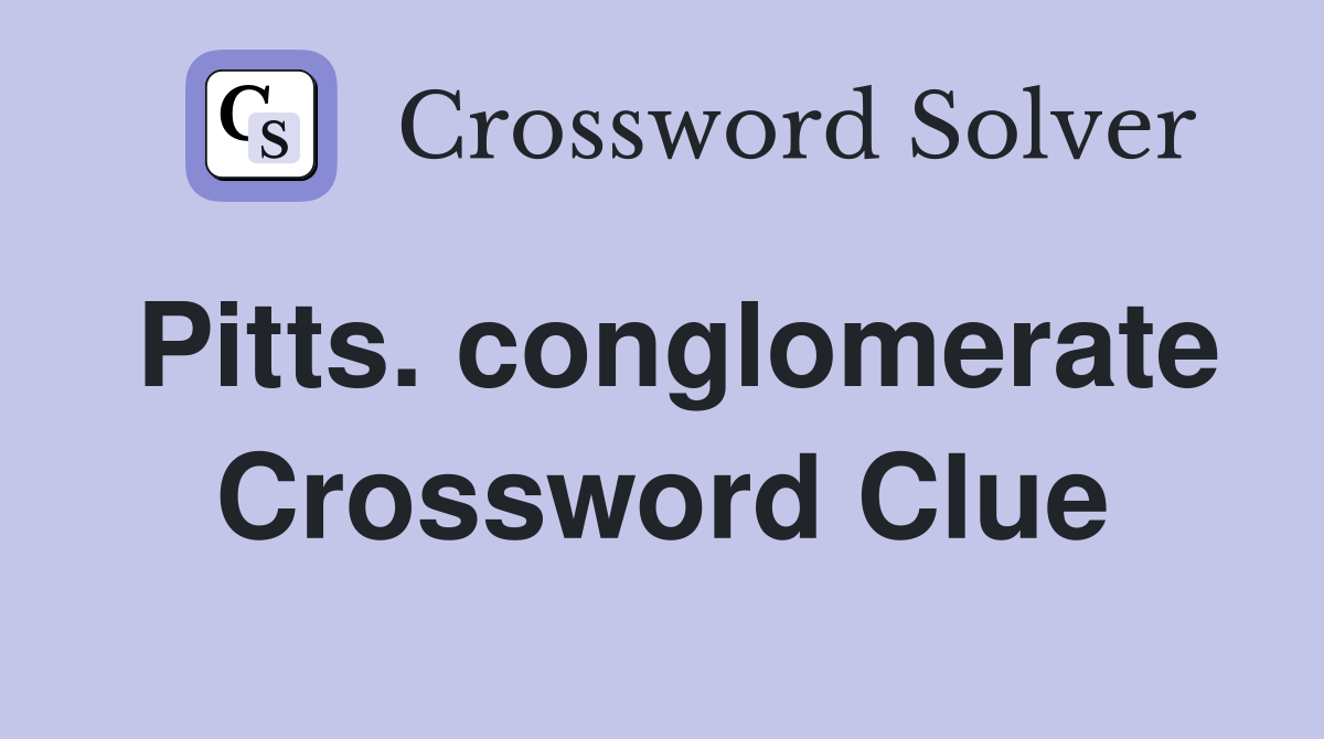 Pitts. conglomerate Crossword Clue