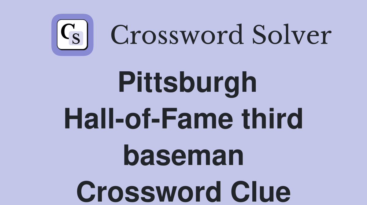 Pittsburgh Hall-of-Fame third baseman Crossword Clue