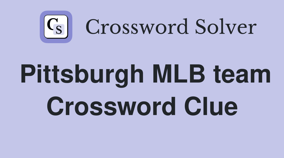 Pittsburgh MLB team Crossword Clue