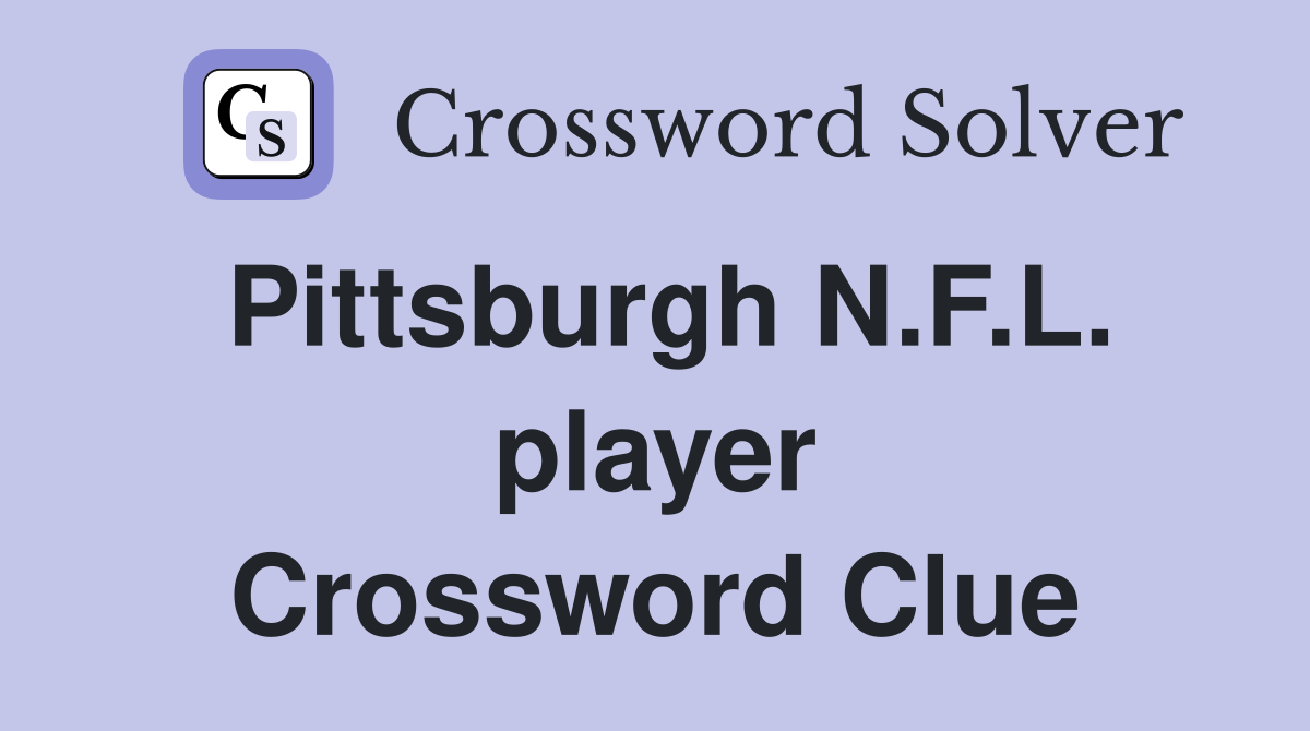 Pittsburgh N.F.L. player Crossword Clue