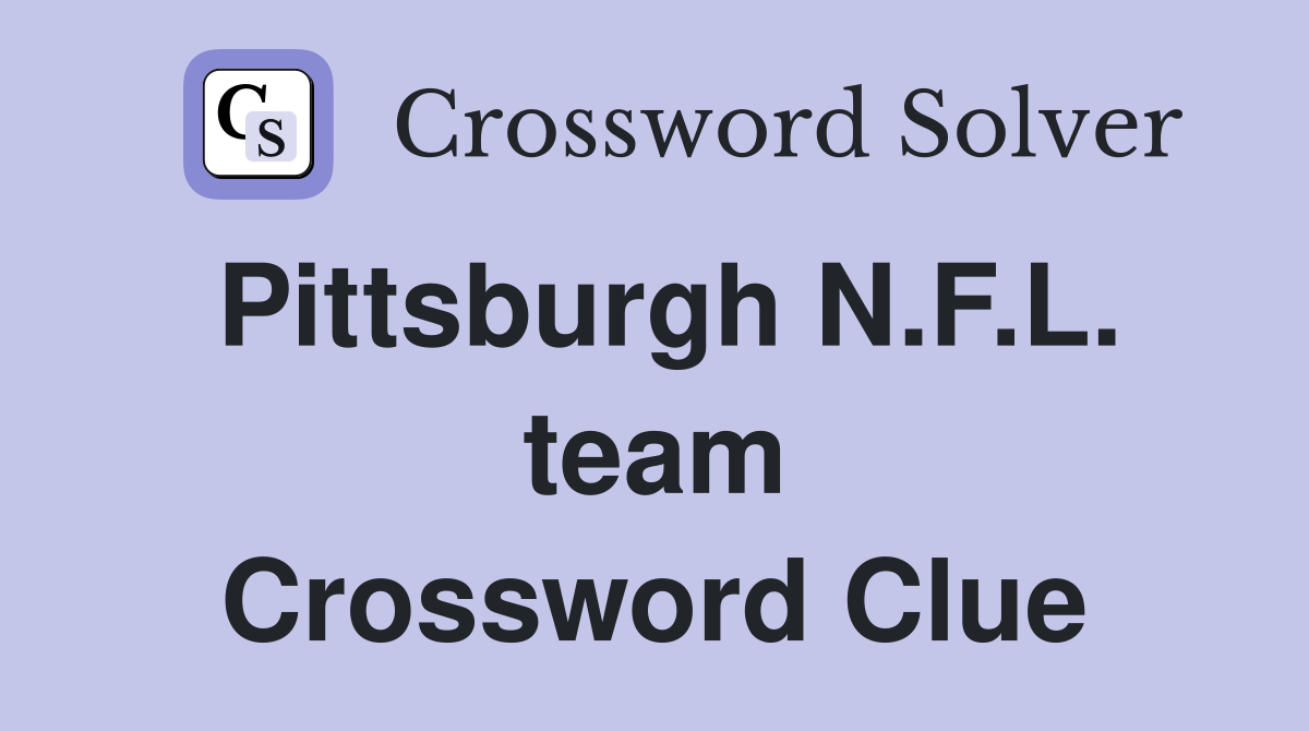 Pittsburgh N.F.L. team Crossword Clue