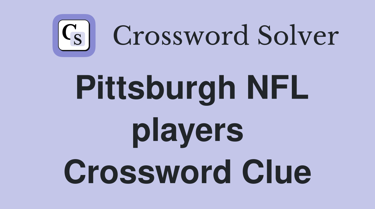 Pittsburgh NFL players Crossword Clue