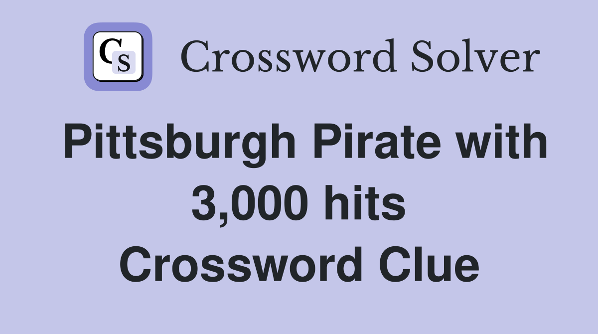 Pittsburgh Pirate with 3,000 hits Crossword Clue