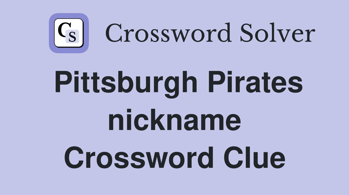 Pittsburgh Pirates nickname Crossword Clue