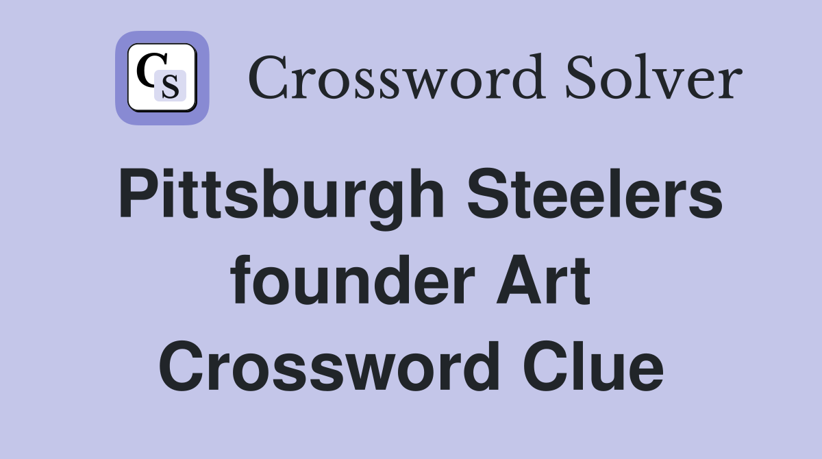 Pittsburgh Steelers founder Art Crossword Clue