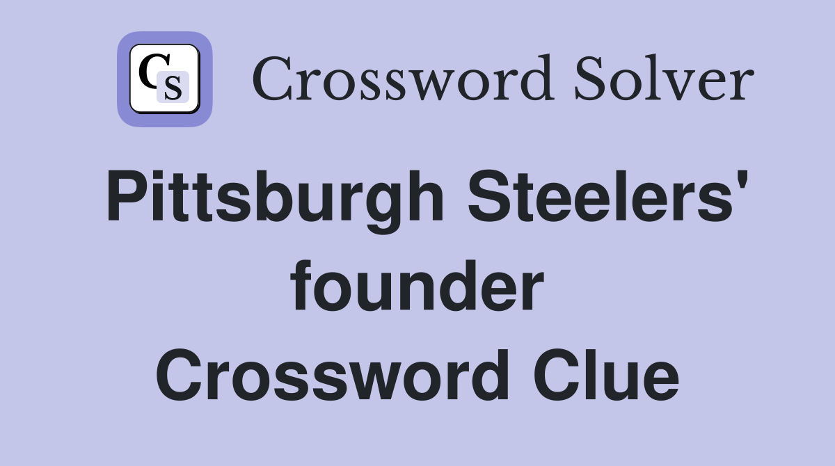 Pittsburgh Steelers' founder Crossword Clue