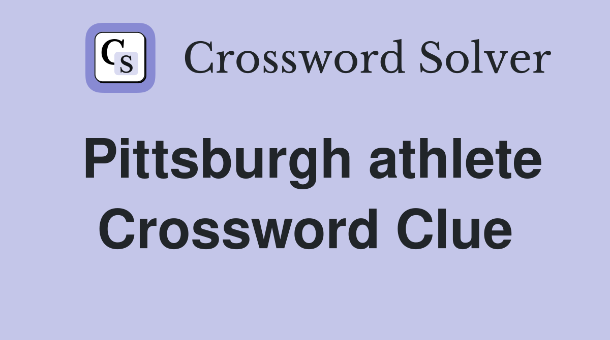 Pittsburgh athlete Crossword Clue