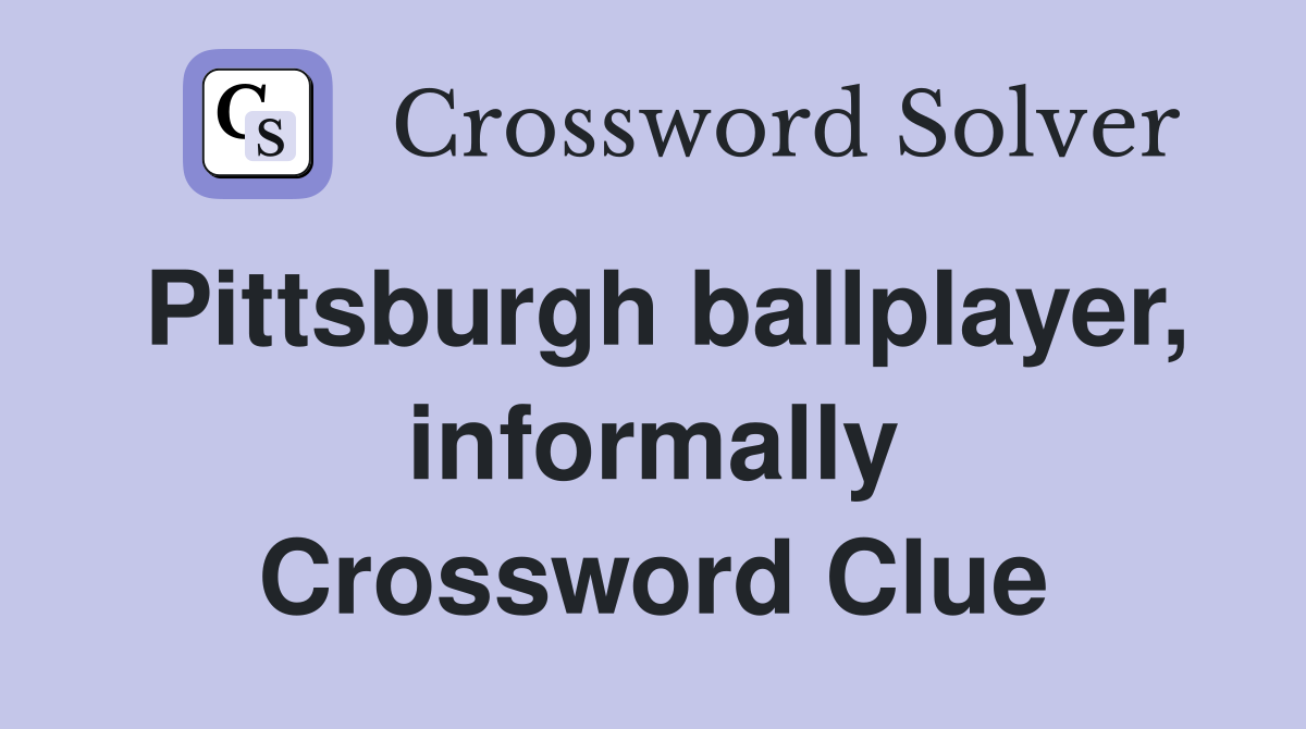 Pittsburgh ballplayer, informally Crossword Clue