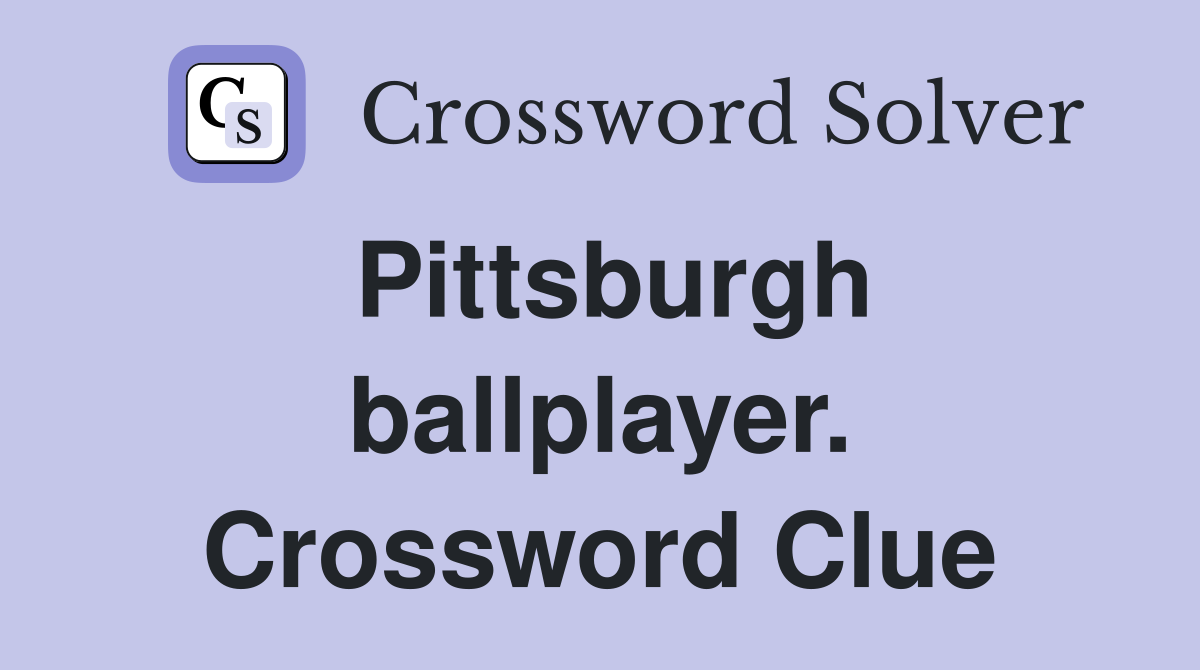 Pittsburgh ballplayer. Crossword Clue