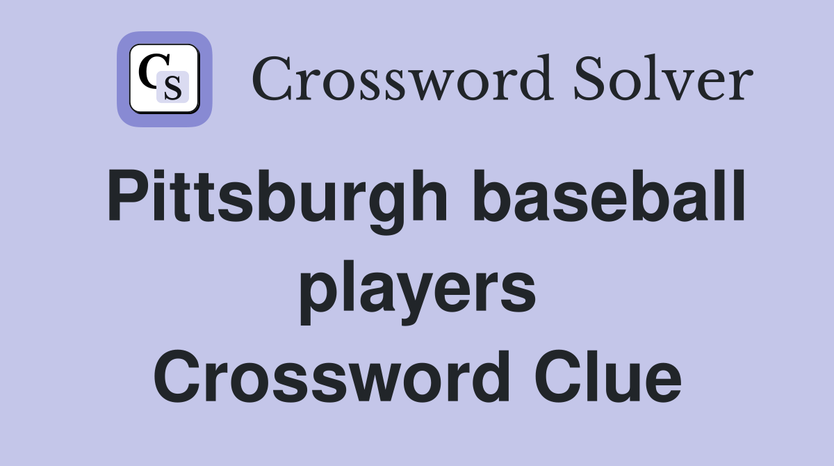 Pittsburgh baseball players Crossword Clue