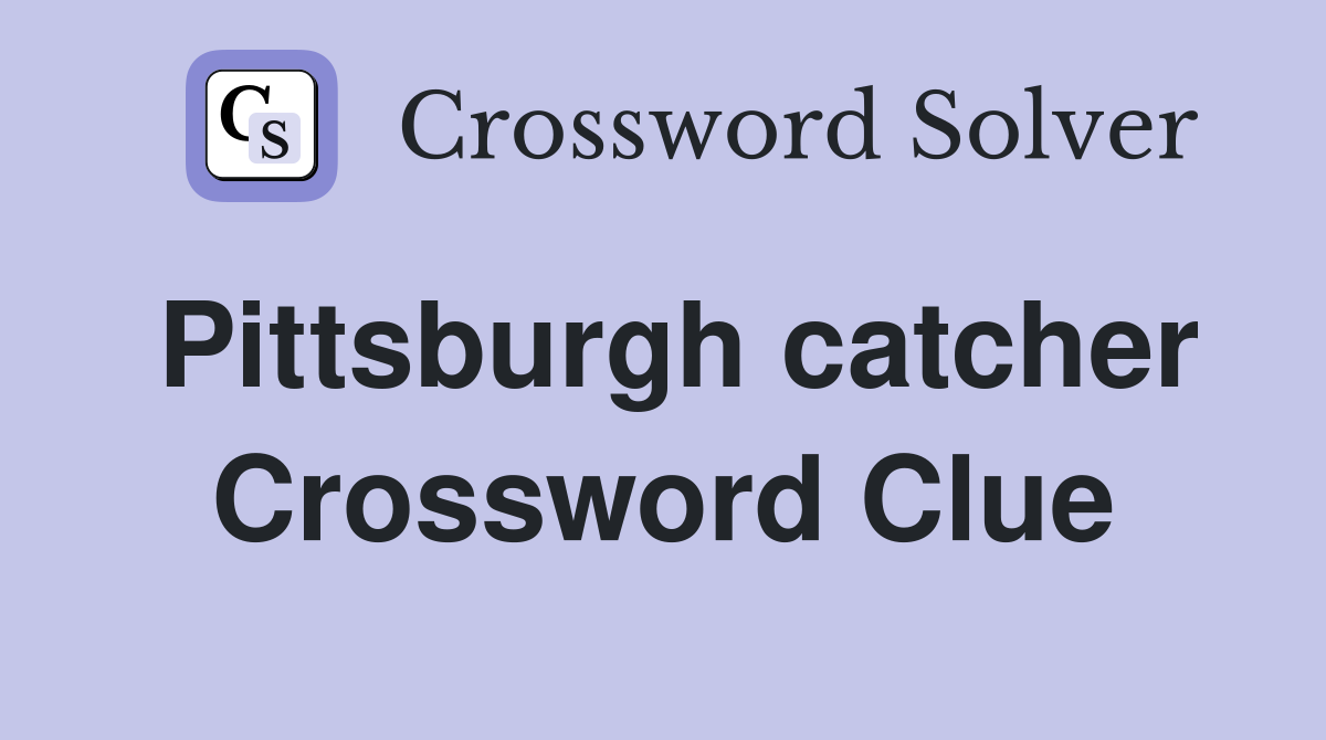 Pittsburgh catcher Crossword Clue