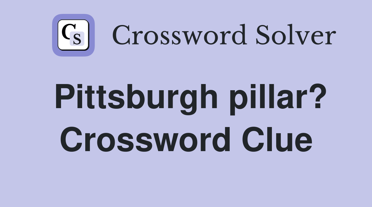 Pittsburgh pillar? Crossword Clue