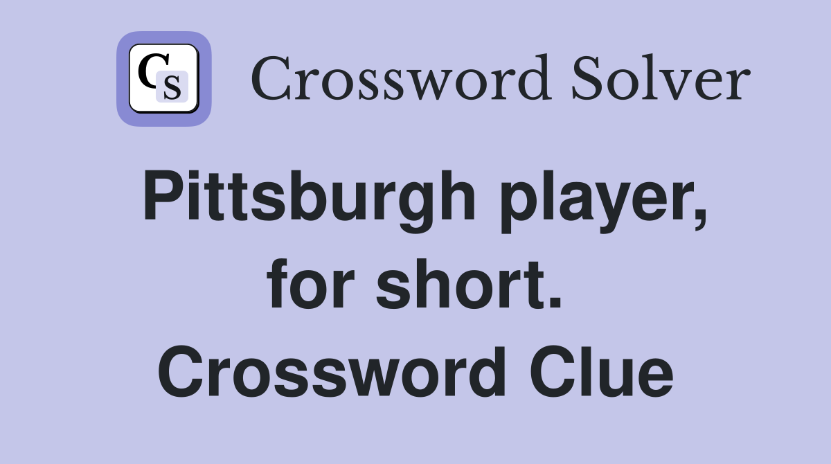 Pittsburgh player, for short. Crossword Clue