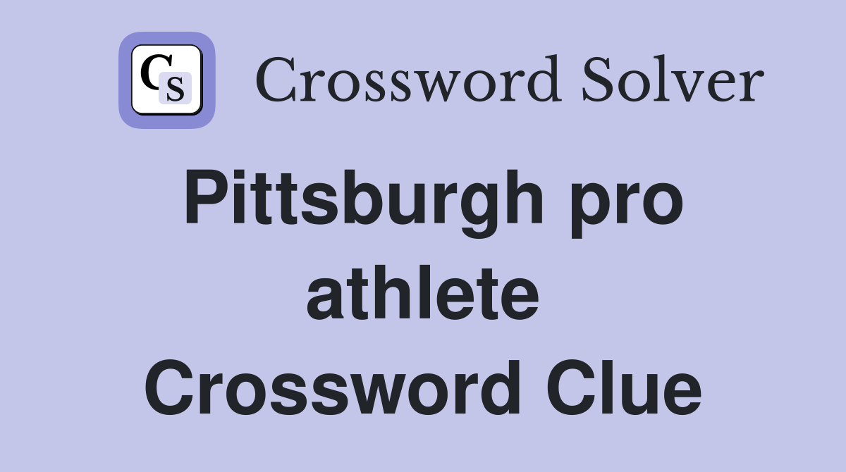 Pittsburgh pro athlete Crossword Clue